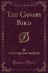 Christoph Von Schmid - The Canary Bird (Classic Reprint)