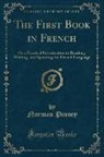 Norman Pinney - The First Book in French: Or a Practical Introduction to Reading, Writing, and Speaking the French Language (Classic Reprint)