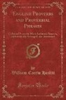 William Carew Hazlitt - English Proverbs and Proverbial Phrases