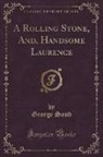 George Sand - A Rolling Stone, And, Handsome Laurence (Classic Reprint)
