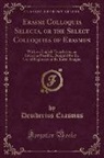 Desiderius Erasmus - Erasmi Colloquia Selecta, or the Select Colloquies of Erasmus