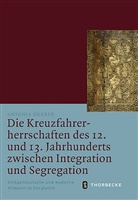 Antonia Durrer - Die Kreuzfahrerherrschaften des 12. und 13. Jahrhunderts zwischen Integration und Segregation