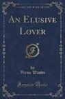 Virna Woods - An Elusive Lover (Classic Reprint)