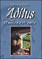 Enrica La Gatta - Aditus. Il passato è ora presente