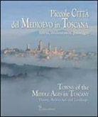 Bruno Bruchi, Aldo Fantini, Alessandro Naldi - Piccole città del Medioevo in Toscana. Ediz. italiana ed inglese