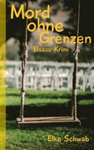 Elke Schwab - Mord ohne Grenzen