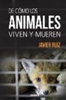 Javier Ruiz Fernández - De cómo los animales viven y mueren