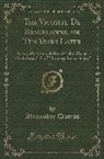 Alexandre Dumas - The Vicomte de Bragelonne, or Ten Years Later, Vol. 2: Being the Completion of "the Three Musketeers" and "twenty Years After" (Classic Reprint)