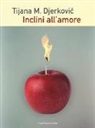 Tijana M. Djerkovic - Inclini all'amore