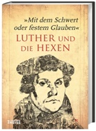 Marku Hirte, Markus Hirte, Markus Hirte (Dr.) - "Mit dem Schwert oder festem Glauben". Luther und die Hexen