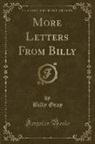 Billy Gray - More Letters From Billy (Classic Reprint)