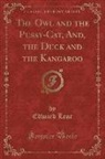 Edward Lear - The Owl and the Pussy-Cat, And, the Duck and the Kangaroo (Classic Reprint)