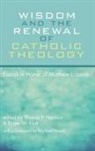 Thomas P. Harmon, Roger W. Nutt - Wisdom and the Renewal of Catholic Theology