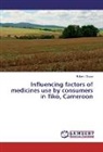 Robert Chana - Influencing factors of medicines use by consumers in Tiko, Cameroon
