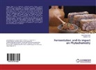 Hardeep Kaur, Amandee Singh, Amandeep Singh - Fermentation and its impact on Phytochemistry