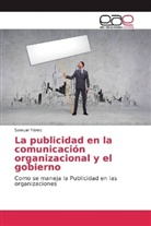 Samuel Yánez - La publicidad en la comunicación organizacional y el gobierno