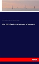 Charles Wentwort Dilke, Charles Wentworth Dilke, Prinz von  Monaco Florestan, Prince Florest of Monaco, Prince Florestan of Monaco - The fall of Prince Florestan of Monaco