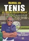 Nick Bollettieri - Manual de tenis de Nick Bollettieri : la guía más completa de aprendizaje y enseñanza del tenis de la mano del entrenador más influyente y con más exito del mundo