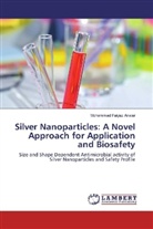 Mohammad Faiyaz Anwar - Silver Nanoparticles: A Novel Approach for Application and Biosafety