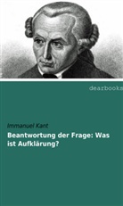 Immanuel Kant - Beantwortung der Frage: Was ist Aufklärung?