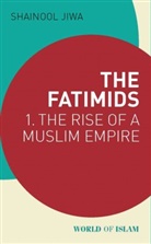 Shainool Jiwa - The Fatimids Vol 1 The Rise of a Muslim Empire