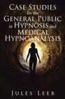 Jules Leeb - Case Studies for the General Public in Hypnosis and Medical