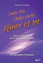 Hubert R H Jünger, Hubert R. H. Jünger, Hubert R.H. Jünger - Jeder lebt. Jeder stirbt. Keiner ist tot.