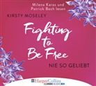 Kirsty Moseley, Patrick Bach, Milena Karas - Fighting to be Free - Nie so geliebt, 6 Audio-CDs (Hörbuch)