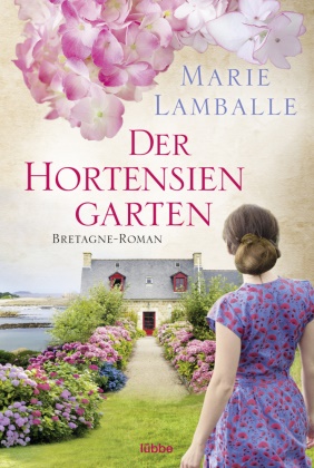 Marie Lamballe - Der Hortensiengarten - Bretagne-Roman
