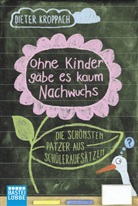 Dieter Kroppach - Ohne Kinder gäbe es kaum Nachwuchs - Die schönsten Patzer aus Schüleraufsätzen