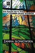 Zanna Sloniowska - The House with the Stained-Glass Window