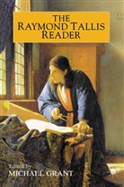 R Tallis, R. Tallis, Grant, M Grant, M. Grant - The Raymond Tallis Reader