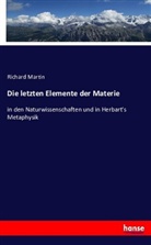 Richard Martin - Die letzten Elemente der Materie