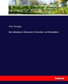 Peter Rosegger - Das Volksleben in Steiermark in Charakter- und Sittenbildern