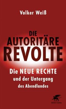 Volker Weiß, Volker (Dr.) Weiss - Die autoritäre Revolte - Die Neue Rechte und der Untergang des Abendlandes