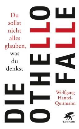 Wolfgang Hantel-Quitmann - Die Othello-Falle - Du sollst nicht alles glauben, was du denkst