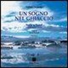 Renzo Rossotti, Raffaele Tomasulo - Un sogno nel ghiaccio. Isole a nord Islanda Faroer-Lofoten