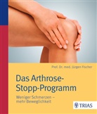 Jürgen Fischer, Jürgen (Prof. Dr.) Fischer - Das Arthrose-Stopp-Programm