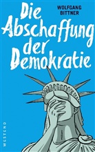 Wolfgang Bittner - Die Abschaffung der Demokratie