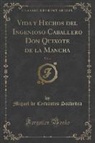 Miguel De Cervantes Saavedra - Vida y Hechos del Ingenioso Caballero Don Quixote de la Mancha, Vol. 4 (Classic Reprint)