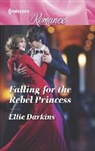 Ellie Darkins - Falling for the Rebel Princess