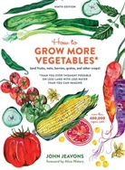 John Jeavons, Alice Waters - How to Grow More Vegetables