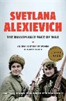 Svetlana Alexievich, Svetlana/ Pevear Alexievich, Richard Pevear, Larissa Volokhonsky - The Unwomanly Face of War