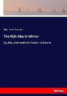 Fred Burnaby, Mrs Fred Burnaby, Mrs. Fred Burnaby - The High Alps in Winter