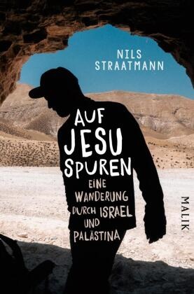 Nils Straatmann - Auf Jesu Spuren Eine Wanderung durch Israel und Palästina