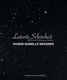 Wegener Ivonne-Isabelle - Latente Schönheit