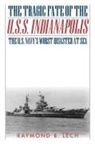 Raymond B Lech, Raymond B. Lech - The Tragic Fate of the U.S.S. Indianapolis