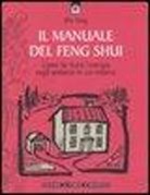 Wu Xing - Il manuale del feng shui. Come far fluire l'energia negli ambienti in cui viviamo