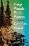 Douglas Wood - Deep Woods, Wild Waters
