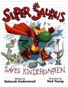 Deborah Underwood, Deborah/ Young Underwood, Ned Young - Super Saurus Saves Kindergarten